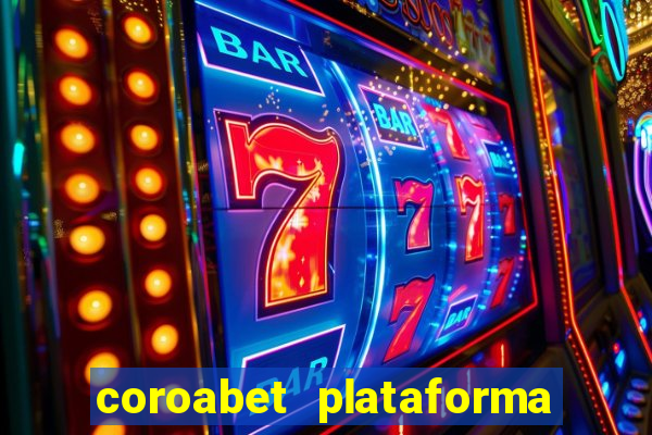 coroabet plataforma de jogos